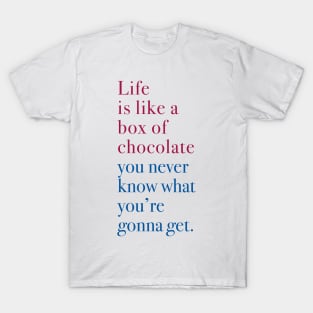 Life is like a box of chocolate T-Shirt